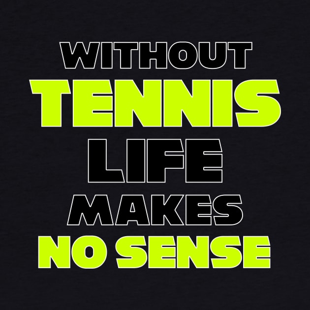 funny WITHOUT TENNIS LIFE MAKES NO SENSE meme usopen tennis for dad by TareQ-DESIGN